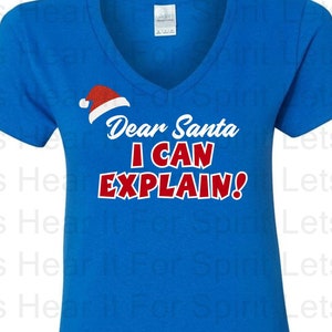 Dear Santa I can explain shirt, ladies Christmas Shirt, ladies funny holiday shirt, Dear Santa I can explain T-shirt, Ladies Vneck