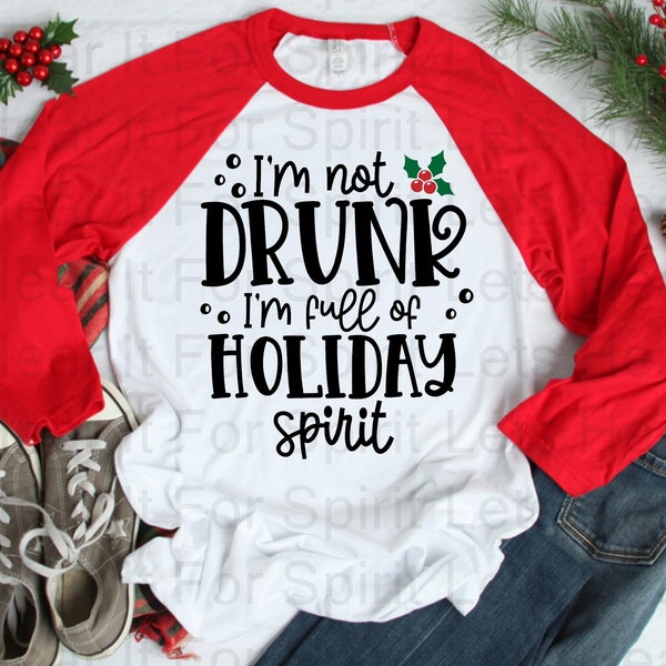 I'm Not Drunk I'm Full Of Holiday Spirit, Ladies Christmas T-Shirt, Funny Christmas Shirt, Funny Women's Christmas Shirt, Funny Xmas Gift