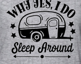 Funny Camping Shirt, Ladies Funny Camping Shirt,  I Sleep Around, Happy Camper Shirt, Camping Gift, Gift for Her, Adventure Shirt, Funny Tee