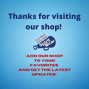 May include: A blue background with white and red text that says "Thanks for visiting our shop!" and "Add our shop to your favorites and get the latest updates!" A navy blue megaphone graphic with the words "Spirit Wear".
