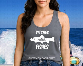 Bitches Catch Fishes Tank, Funny Fishing Shirt, Fishing Gift, Womens Fishing Tee Birthday, Fishing Lover Gift for Her, Fishing Trip