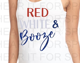 Red White and Booze GLITTER Tank, Ladies 4th of July Shirt, Red White and Booze Tshirt, Funny July 4th Tank, 4th of July Drinking Shirt