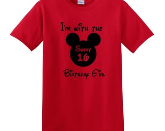 Disney Family Birthday Shirts, Sweet 16 Birthday Shirts, I'm with the Birthday Girl, 16th Birthday, I'm with the Sweet 16 Birthday Girl