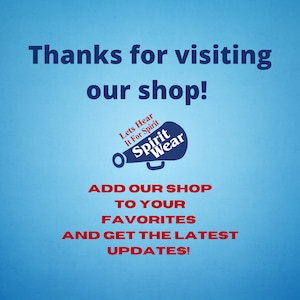 May include: A light blue graphic with dark blue text that reads Thanks for visiting our shop! and red text that reads ADD OUR SHOP TO YOUR FAVORITES AND GET THE LATEST UPDATES! A dark blue megaphone icon features the text Lets Hear It For Spirit Spirit Wear.