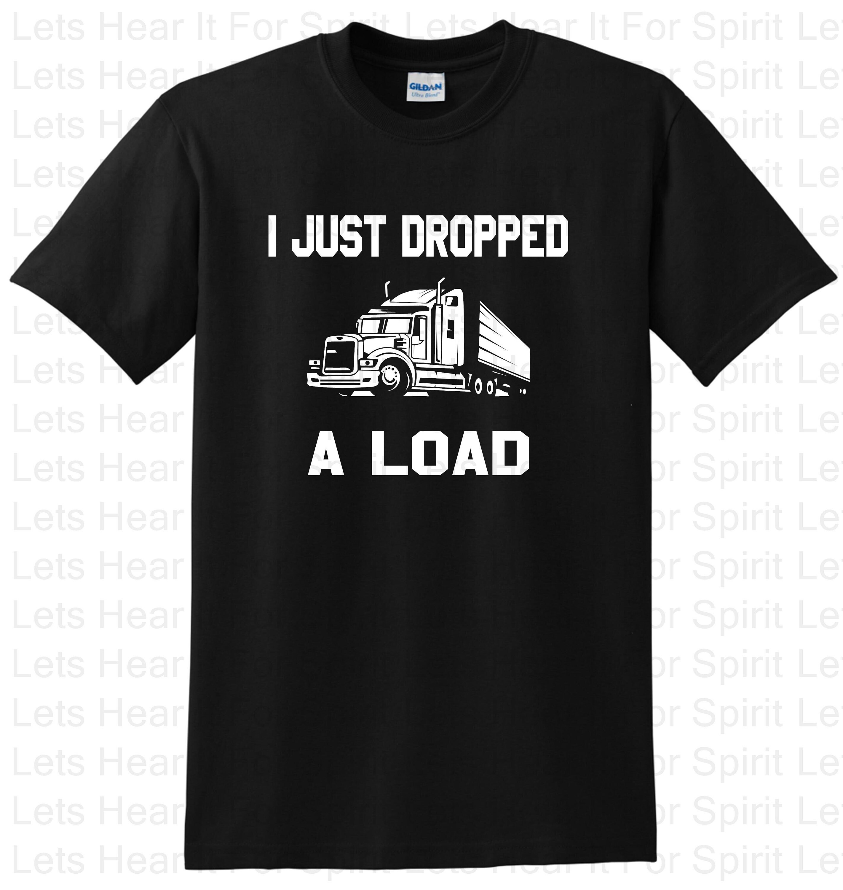 I Just Dropped A Load T-Shirt I Just Dropped A Load T-Shirt