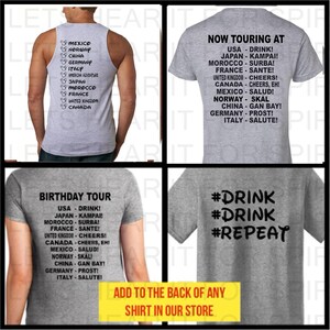 May include: Four different designs for the back of a grey t-shirt. The designs include a list of countries and their cheers, a birthday tour list, a #DRINK #DRINK #REPEAT design, and a "Now Touring At" list of countries and their cheers.