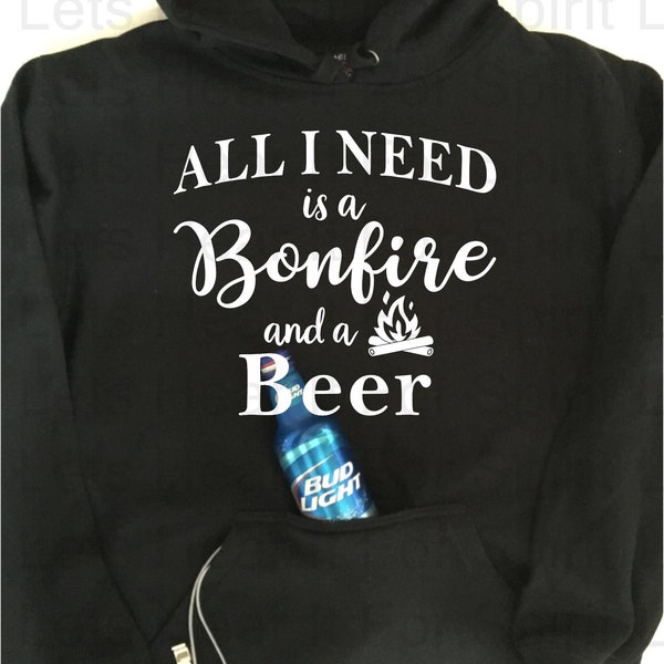 All I Need is a Bonfire and a Beer Bonfire Hoodie Beer Hoodie, Camping Hooded Sweatshirt Bonfire and a Beer Sweatshirt with Beer Pocket