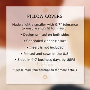 May include: A square informational graphic titled PILLOW COVERS. Text details include: Made slightly smaller with 0.7 inch tolerance for a snug fit, design printed on both sides, concealed zipper closure, insert not included, and printed and sewn in the U.S.