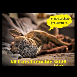 Funny French Bulldog Calendar 2026 Spoiled Frenchie Dog Humor Daily Planner Funny Dog Quotes Appointment Reminder Frenchie Dog Meme Pictures