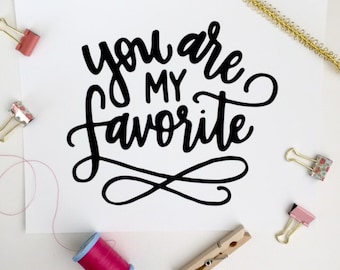 INSTANT DIGITAL DOWNLOAD -You Are My Favorite - Hand Lettered Print - Home Decor - Nursery or Kids Room Print