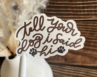 Say Hi to Your Dog Sticker - Cute Dog Lover Sticker - Dog Mom Sticker - Waterproof Matte Vinyl Sticker