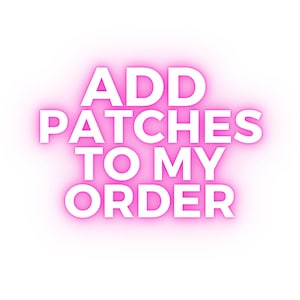 May include: Pink neon sign with the text "ADD PATCHES TO MY ORDER" in white letters.