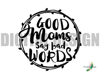 Good Moms Bad Words SVG PNG Digital Design Cricut Silhouette Cut File
