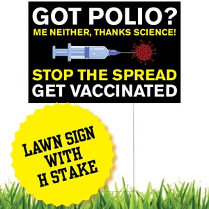 Got Polio? Me Neither, Thanks Science! Stop the Spread - Get Vaccinated - Funny Sarcastic Pro-Science Lawn Sign with H Stake