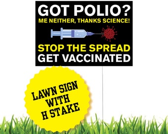 Got Polio? Me Neither, Thanks Science! Stop the Spread - Get Vaccinated - Funny Sarcastic Pro-Science Lawn Sign with H Stake