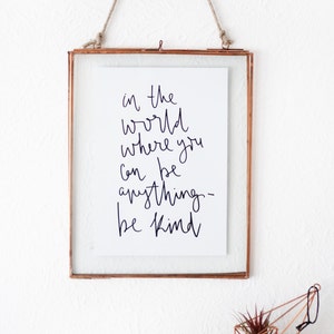 In The World Where You Can Be Anything Be Kind Inspirational Print Kindness Quote A5 Wall Print Handwritten Quote image 1