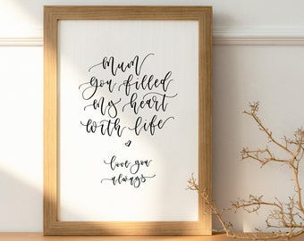 Mother's Day Print - Mum You Filled My Heart With Life - Gift For Mum - Hand Lettered Wall Art