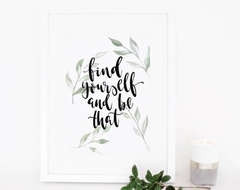 Hand Lettered A4 Print 'Find Yourself and Be That' Watercolour Art Print Calligraphy Quote Home Decor Minimal Type Modern Font Poster
