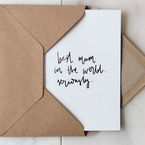 Mother's Day Card 'Best Mum In The World. Seriously.' Hand Lettered Minimal A6 Card Typographic Print Calligraphy Card for Mom B&W Lettering image 1