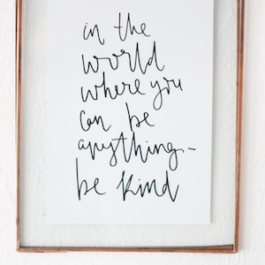 In The World Where You Can Be Anything Be Kind Inspirational Print Kindness Quote A5 Wall Print Handwritten Quote zdjęcie 2