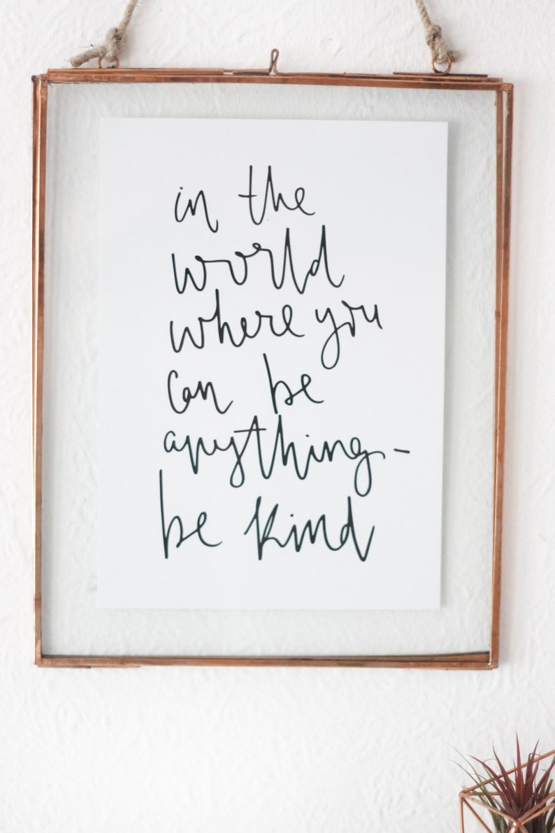 In The World Where You Can Be Anything Be Kind Inspirational Print Kindness Quote A5 Wall Print Handwritten Quote image 2