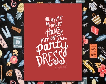 Party Dress by Tom Petty Hand Lettered Print (8x10 digitally printed)