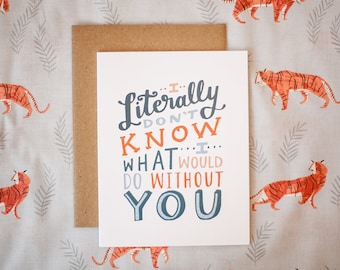 I Literally Don't Know What I Would Do Without You Best Friend Greeting Card