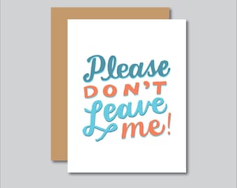 Please Don't Leave Me Best Friend Greeting Card