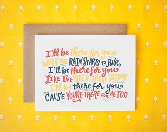 I'll Be There For You 'Cause You're There For Me Too Greeting Card (Quote from Friends)