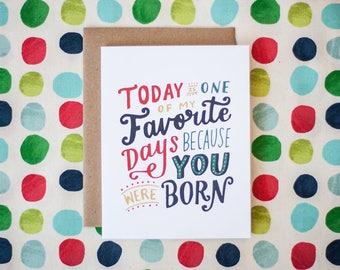 Today Is One Of MY Favorite Days Because You Were Born Birthday Greeting Card