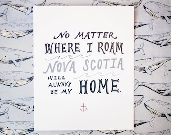 No Matter Where I Roam Nova Scotia Will Always Be My Home Print Hand Lettered (8x10 digitally printed)