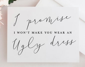 Funny bridesmaid proposal card, I promise I wont make you wear an ugly dress, Will You Be My Bridesmaid Card, Bridesmaid Proposal Card