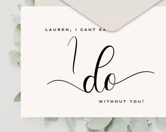 I cant say I Do without you! Customized bridesmaid proposal card, Will You Be My Bridesmaid Card, Bridesmaid Proposal Card