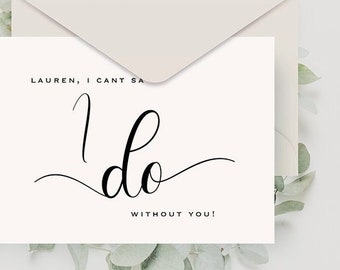 I cant say I Do without you! Customized bridesmaid proposal card, Will You Be My Bridesmaid Card, Bridesmaid Proposal Card