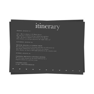 May include: A dark gray itinerary card with white text. The word "itinerary" is at the top. The text details events for Friday, Saturday, and Sunday, including brunch, a comedy show, and a lingerie shower. Lingerie sizes are listed.