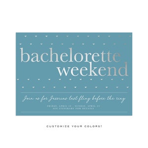 May include: A teal invitation with silver text that reads "bachelorette weekend." The invitation includes the text "Join us for Jessica's last fling before the ring." and "Customize your colors!"