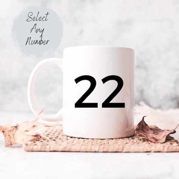 22 Coffee mug 22 mug for birthday mug number coffee mug custom coffee mug for mothers day mug mom coffee mug birthdate mug birthday cup