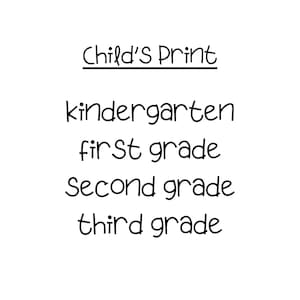 May include: Child's Print text in a handwritten font. The text reads: Kindergarten, First Grade, Second Grade, Third Grade.