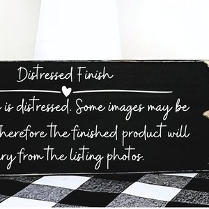 Puede incluir: Un letrero de madera negro con texto blanco que dice "Distressed Finish. Each sign is distressed. Some images may be mockups therefore the finished product will vary from the listing photos."