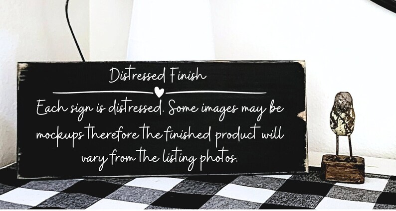 Puede incluir: Un letrero de madera negro con texto blanco que dice "Distressed Finish. Each sign is distressed. Some images may be mockups therefore the finished product will vary from the listing photos."