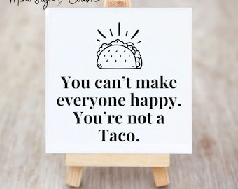 Taco sign funny taco sign for kitchen signs taco Tuesday sign you can't make everyone happy you're not a taco sign mini sign farmhouse signs