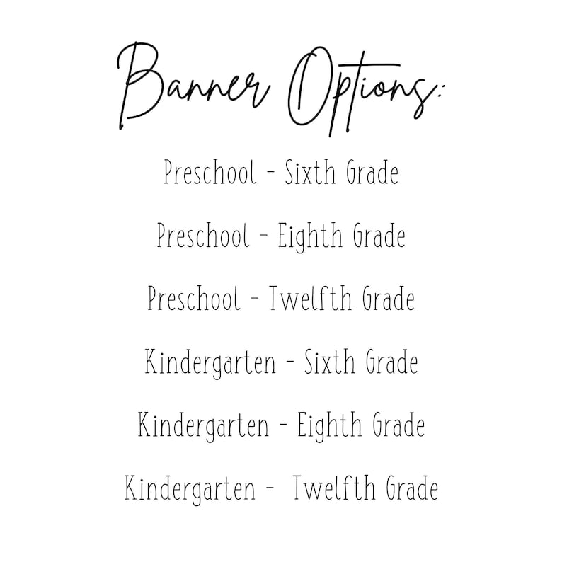 May include: A list of banner options for different grade levels, including preschool, kindergarten, sixth, eighth, and twelfth grade.