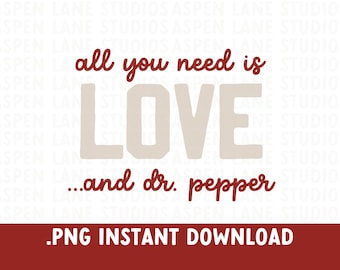 All you need is Love and Dr. Pepper PNG, Funny Valentine's day PNG. Tote Bag design, T-shirt PNG, soda lover t-shirt design