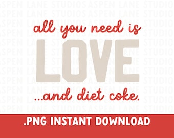 All you need is Love and Diet Coke PNG, Funny Valentine's day PNG. Tote Bag design, T-shirt PNG,