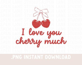 I love You Cherry Much PNG Design - Cute Valentines Day PNG for Shirts, Cherry SVG - Valentine Cherry png - Valentine's Cherry Sublimation