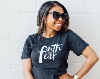 Faith Over Fear T shirt