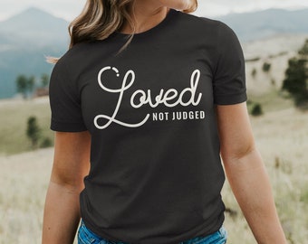 loved not judged Christian T shirt