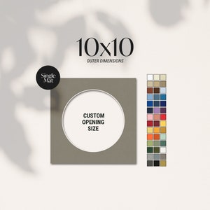 May include: A square, single mat with a circular opening for custom sizing. The mat is a neutral gray color, with the text "10x10 Outer Dimensions" and "Custom Opening Size". A color chart is displayed on the right.