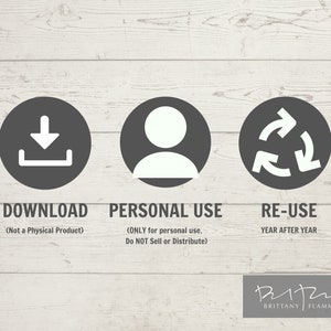 May include: A graphic with three icons representing download, personal use, and re-use. The download icon is a white arrow pointing down inside a gray circle. The personal use icon is a white person silhouette inside a gray circle. The re-use icon is a white arrow in a circle, with the arrow pointing to the right and a smaller arrow pointing to the left. The text below the icons reads "Download (Not a Physical Product)", "Personal Use (ONLY for personal use. Do NOT Sell or Distribute)", and "Re-Use YEAR AFTER YEAR". The text "BRITTANY FLAMMER" is at the bottom of the graphic.