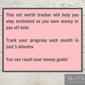 May include: Pink motivational quote on a wood background. The text reads: "This net worth tracker will help you stay motivated as you save money or pay off debt. Track your progress each month in just 5 minutes. You can reach your money goals!" The text is in a black font. The quote is attributed to Brittany Flammer.